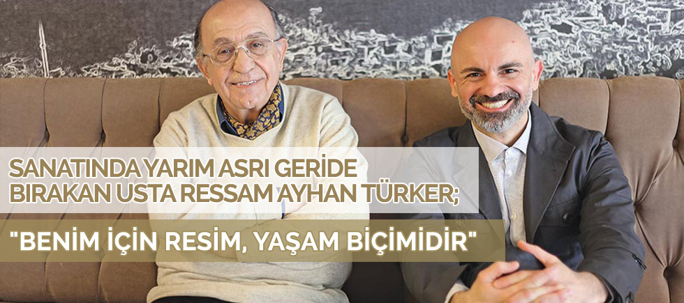SANATINDA YARIM ASRI GERİDE BIRAKAN USTA RESSAM AYHAN TÜRKER