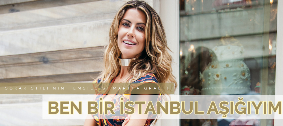 'SOKAK STİLİ'NİN BAŞARILI TEMSİLCİSİ, MODA BLOGGER'I MARTHA GRAEFF TASARLADI