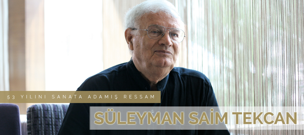 53 YILINI SANATA ADAMIŞ RESSAM SÜLEYMAN SAİM TEKCAN 
