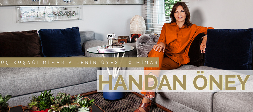ÜÇ KUŞAĞI MİMAR AİLENİN ÜYESİ İÇ MİMAR HANDAN ÖNEY