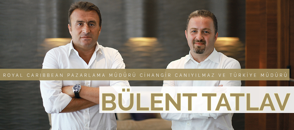 ROYAL CARIBBEAN TÜRKİYE MÜDÜRÜ BÜLENT TATLAV  VE PAZARLAMA MÜDÜRÜ CİHANGİR CANIYILMAZ