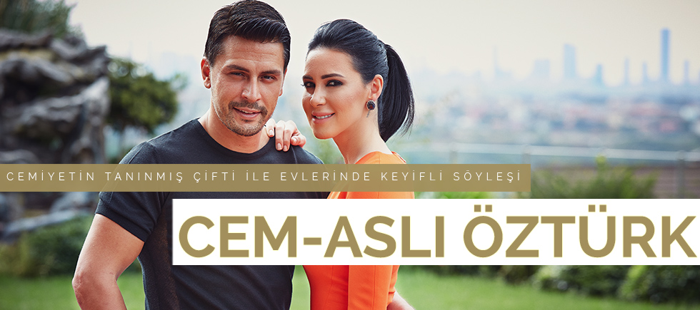 CEMİYETİN TANINMIŞ ÇİFTİ CEM‐ASLI ÖZTÜRK İLE EVLERİNDE ÇOK ÖZEL ÇEKİMLE  HAYATA DAİR KEYİFLİ SÖYLEŞİ