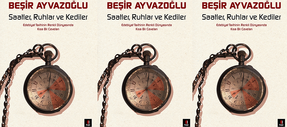 SAATLER, RUHLAR VE KEDİLER EDEBİYAT TARİHİN RENKLİ DÜNYASI 