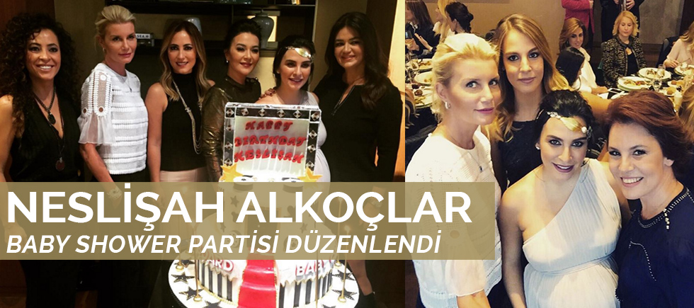 NESLİŞAH ALKOÇLAR'IN BABY SHOWER PARTİSİ