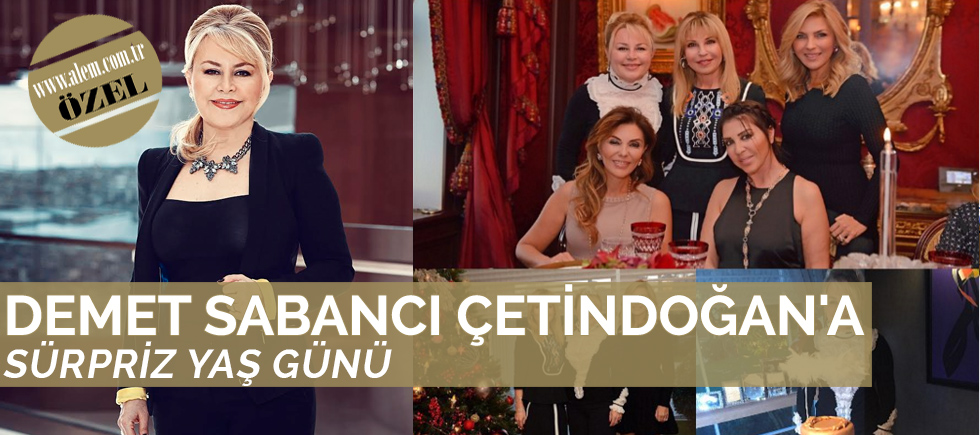 DEMET SABANCI ÇETİNDOĞAN'A SÜRPRİZ YAŞ GÜNÜ EĞLENCESİ