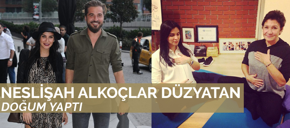 NESLİŞAH ALKOÇLAR DÜZYATAN DOĞUM YAPTI