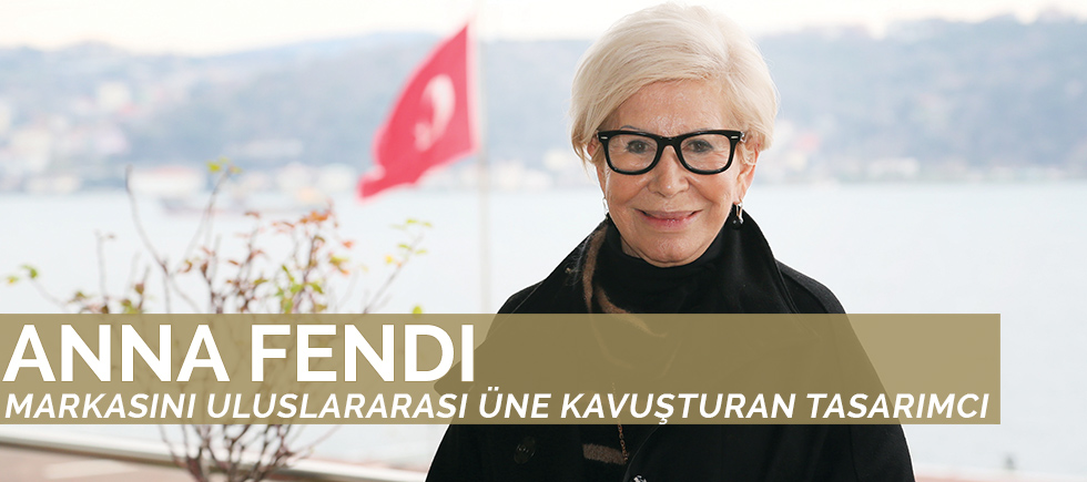 AİLESİNDEN DEVRALDIĞI FENDI’Yİ  ULUSLARARASI ÜNE KAVUŞTURAN  MODA TASARIMCISI ANNA FENDI