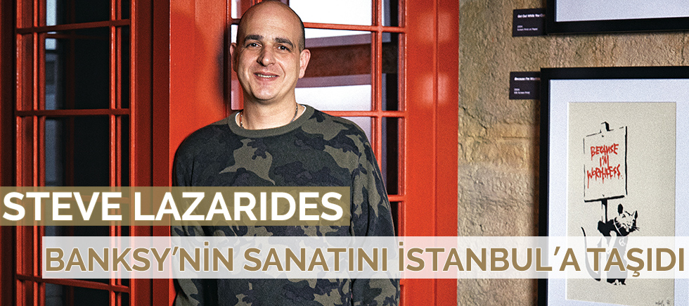 STEVE LAZARIDES BANKSY’NİN SANATINI İSTANBUL’A TAŞIDI