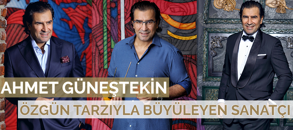 ÖZGÜN TARZIYLA SANAT ÇEVRELERİNİ ŞAŞIRTAN SANATÇI AHMET GÜNEŞTEKİN