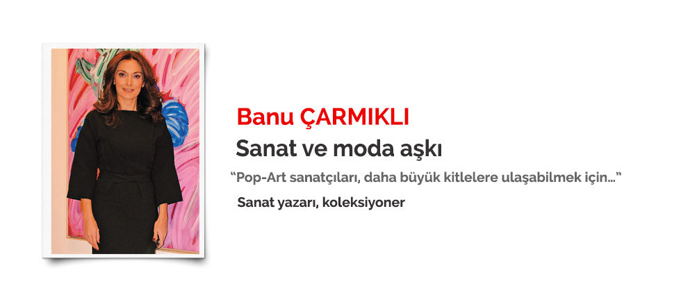 BANU ÇARMIKLI "SANAT VE MODA AŞKI" 