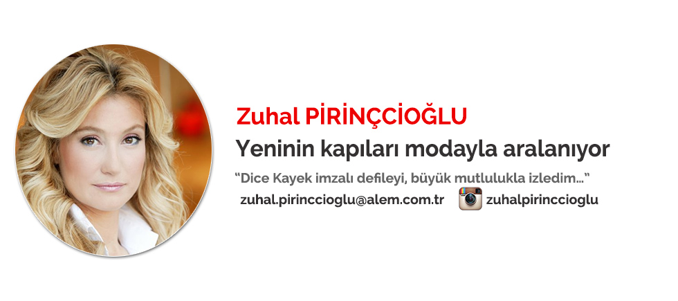ZUHAL PİRİNÇCİOĞLU "YENİNİN KAPILARI MODAYLA ARALANIYOR"
