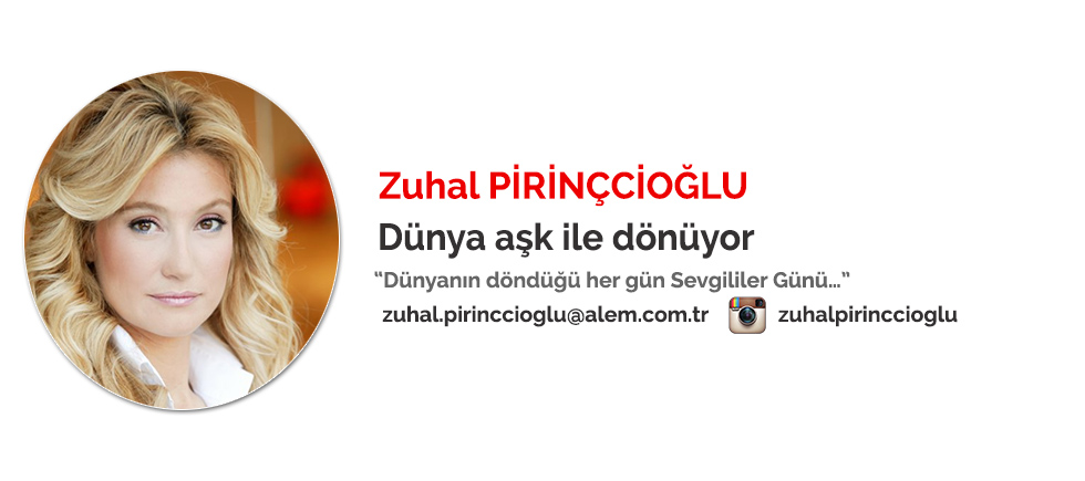 ZUHAL PİRİNÇCİOĞLU "DÜNYA AŞK İLE DÖNÜYOR"