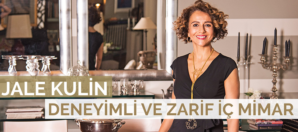 DENEYİMLİ VE ZARİF İÇ MİMAR JALE KULİN