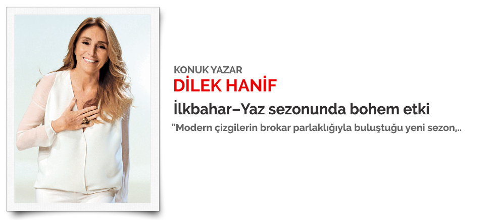 KONUK YAZAR: DİLEK HANİF "2016 İLKBAHAR–YAZ SEZONUNDA BOHEM ETKİ"