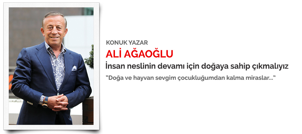 KONUK YAZAR: ALİ AĞAOĞLU "İNSAN NESLİNİN DEVAMI İÇİN DOĞAYA SAHİP ÇIKMALIYIZ"