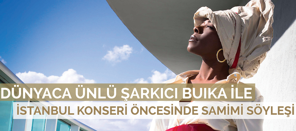 DÜNYACA ÜNLÜ ŞARKICI BUIKA İLE İSTANBUL KONSERİ ÖNCESİNDE SAMİMİ SÖYLEŞİ