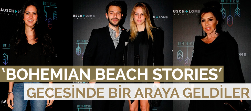  ‘BOHEMIAN BEACH STORIES’ GECESİNDE BİR ARAYA GELDİLER