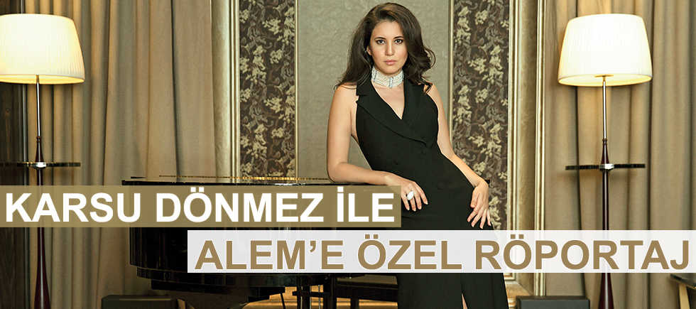KARSU DÖNMEZ İLE ALEM'E ÖZEL RÖPORTAJ