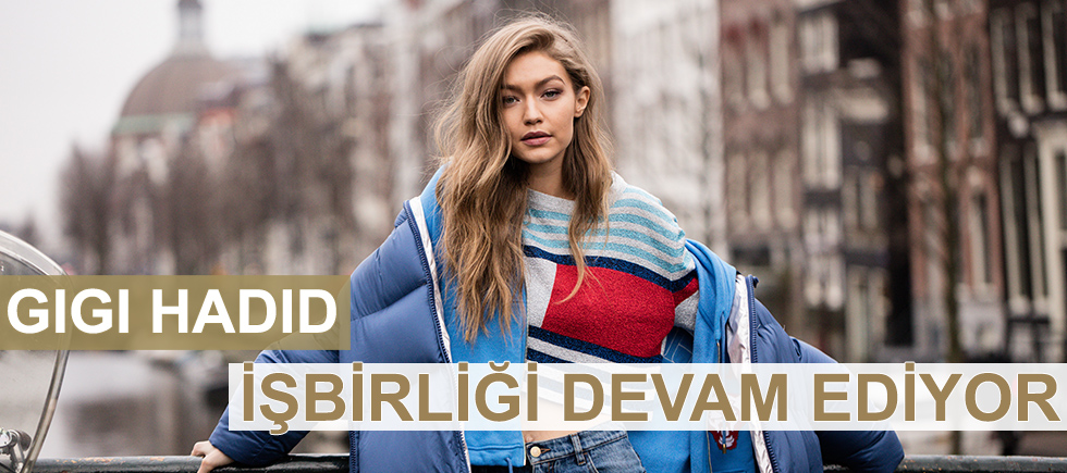 TOMMY HILFIGER, GIGI HADID İŞBİRLİĞİNİN DEVAM EDECEĞİNİ DUYURDU
