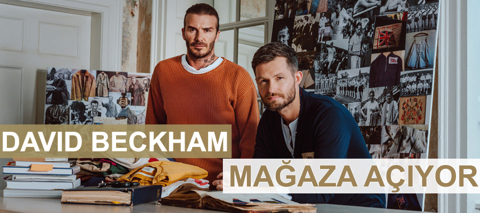 DAVID BECKHAM MAĞAZA AÇMAYA HAZIRLANIYOR
