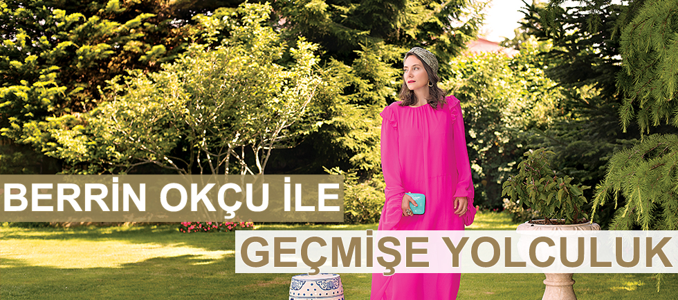 BERRİN OKÇU İLE GEÇMİŞE YOLCULUK