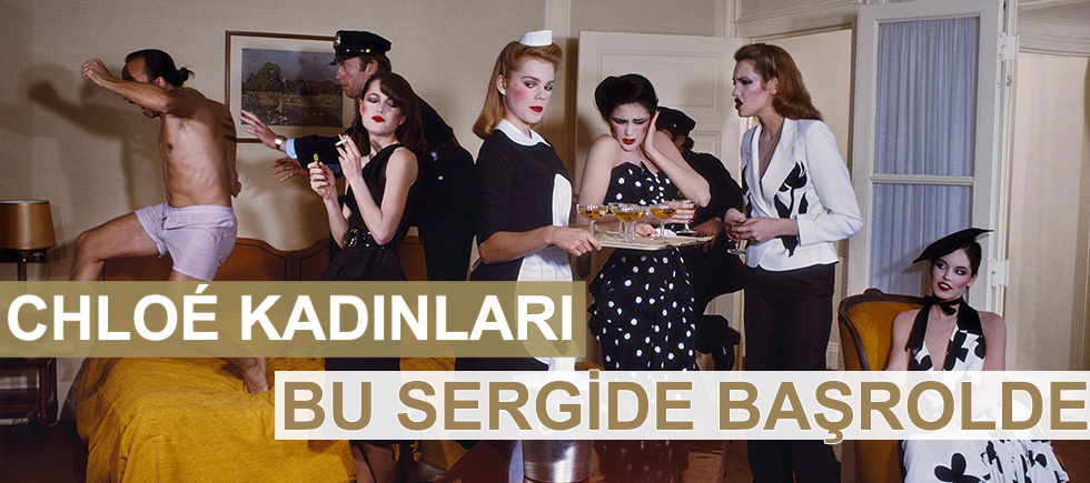 CHLOE KADINLARI BU SERGİDE BAŞROLDE
