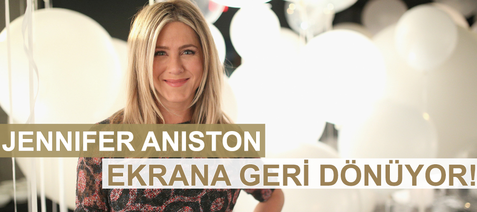 JENNIFER ANISTON EKRANA GERİ DÖNÜYOR