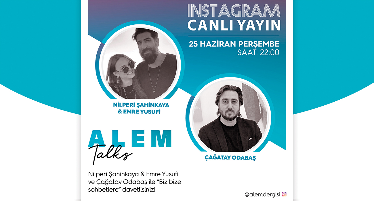 ALEM TALKS! ÇAĞATAY ODABAŞ & NİLPERİ ŞAHİNKAYA-EMRE YUSUFİ