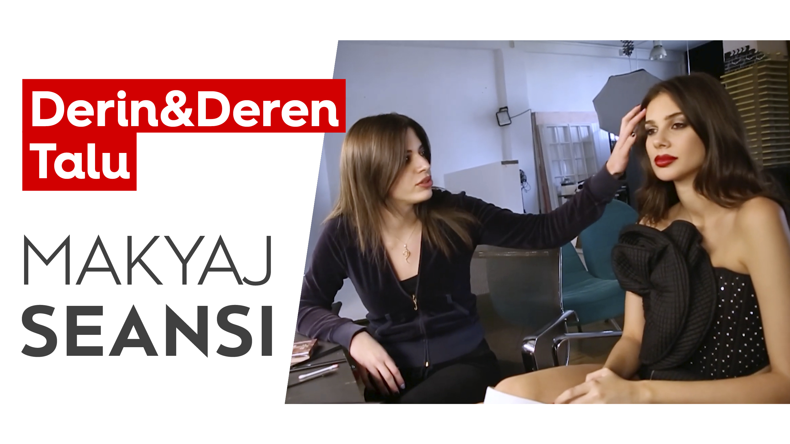 Deren & Derin Talu | Makyaj Seansı