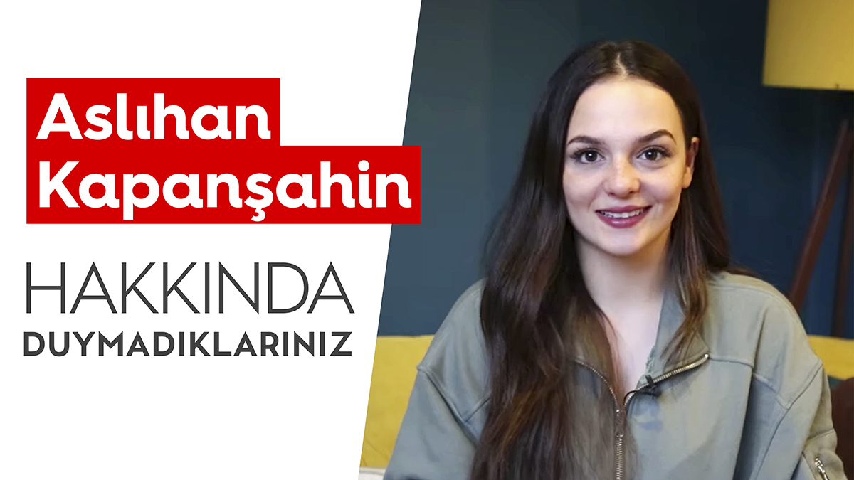Aslıhan Kapanşahin | Hakkında Duymadıklarınız