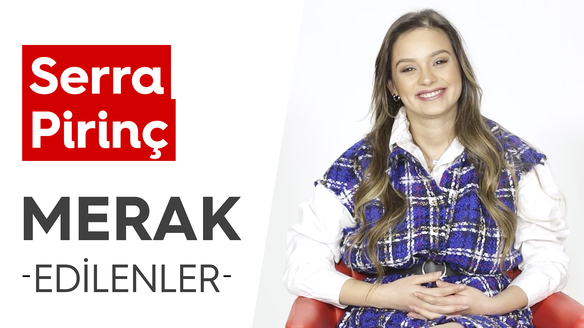 Serra Pirinç | Merak Edilenler
