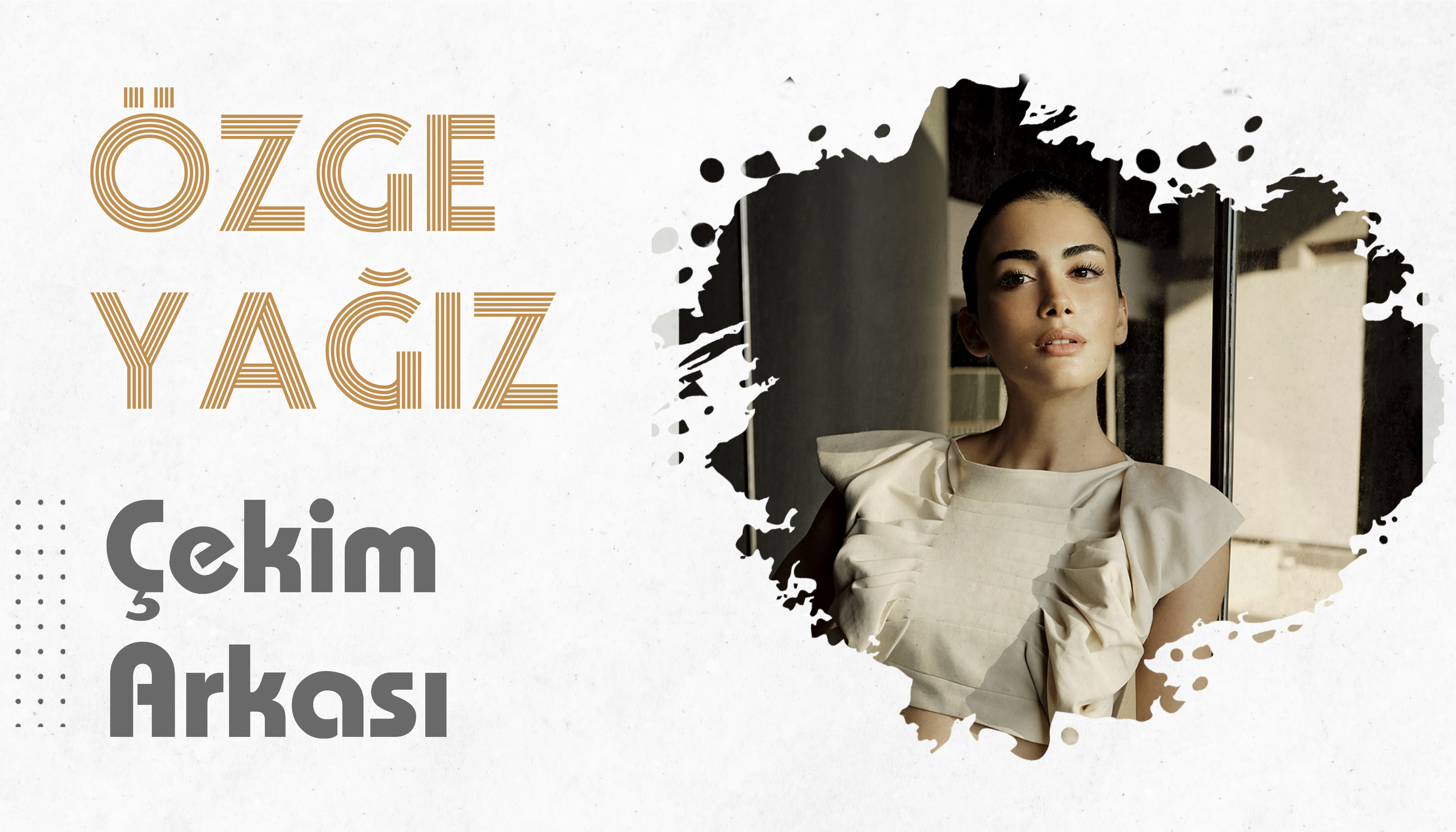 Özge Yağız ile Kamera Arkası