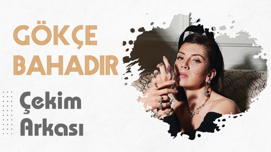 Gökçe Bahadır ile Çekim Arkası