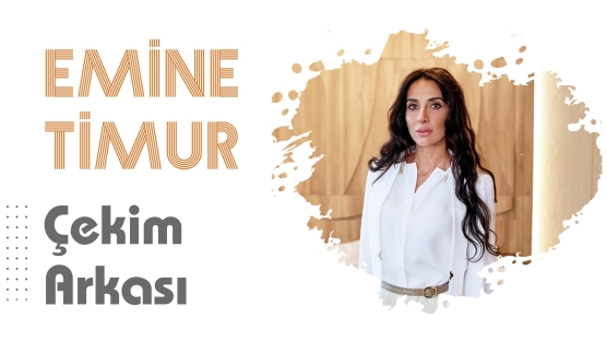 Emine Timur ile Çekim Arkası