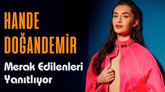 Hande Doğandemir Hakkında Bilinmeyenler
