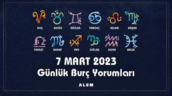 7 Mart 2023 Günlük Burç Yorumları "Aşk mı, Alışkanlık mı?"