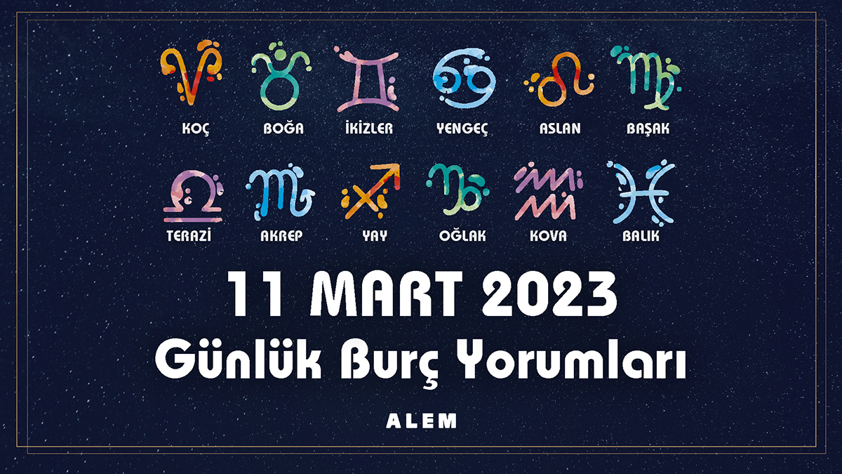 Günlük Burç Yorumları: 11 Mart 2023 Hayal Edebiliyorsan Yapabilirsin!