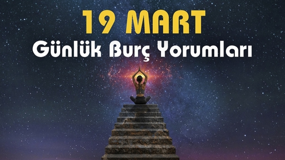 Günlük Burç Yorumu 19 Mart 2023! Kendine inan, başaracaksın