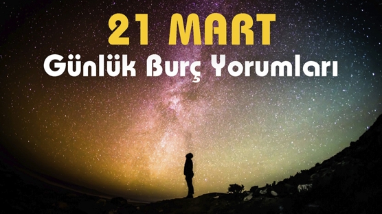 Günlük Burç Yorumu 21 Mart 2023! Kendini Keşfetmenin Zamanı Geldi