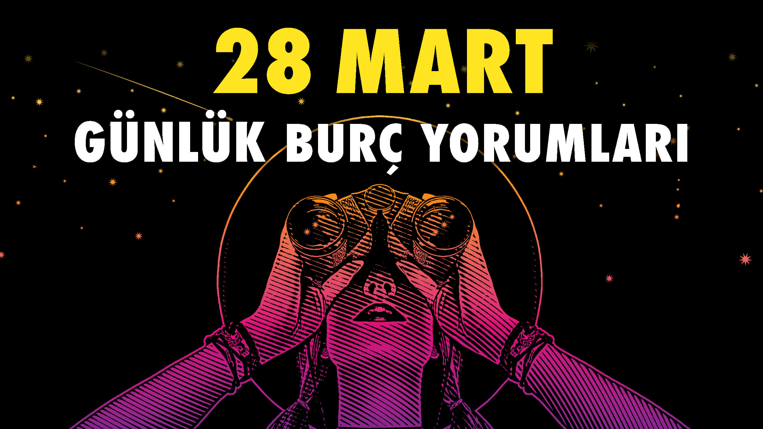 28 Mart 2023 Günlük Burç Yorumları: Aşkta acele etmeyin, doğru zamanı bekleyin