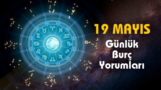 Günlük Burç Yorumları 19 Mayıs 2023 Cuma: İlginç gelişmeler söz konusu..